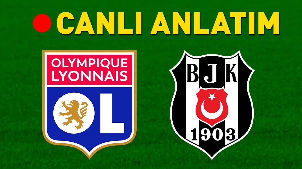 Lyon-Beşiktaş maçı canlı anlatımı