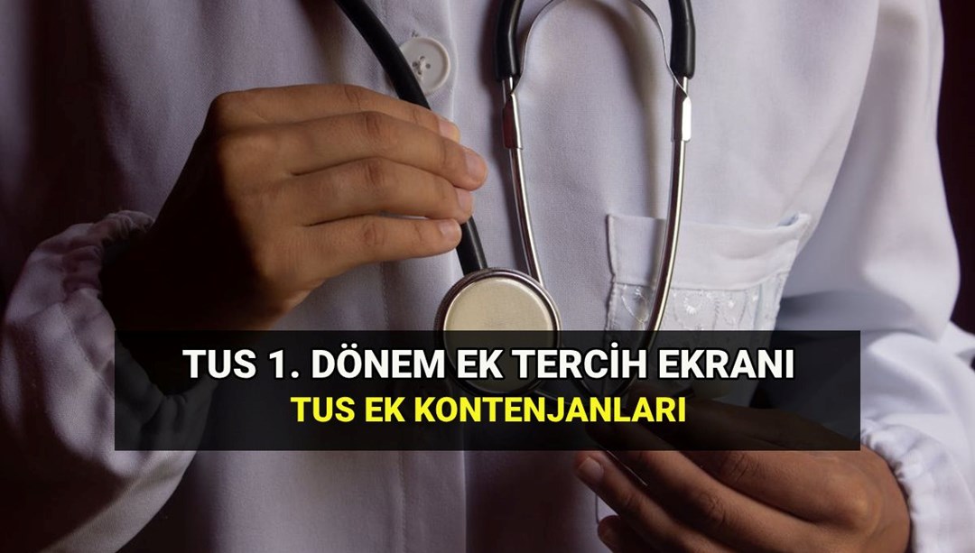TUS 1. dönem ek yerleştirme kontenjanları: ÖSYM TUS ek tercihler ne zaman, nasıl yapılır? - Son Dakika Türkiye Haberleri